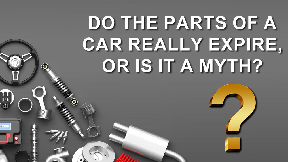 Do The Parts Of A Car Really Expire, Or Is It A Myth?